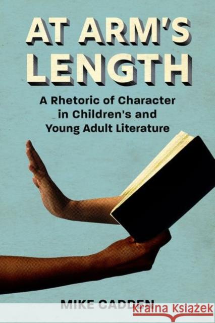 At Arm's Length: A Rhetoric of Character in Children's and Young Adult Literature Mike Cadden 9781496834584 University Press of Mississippi - książka