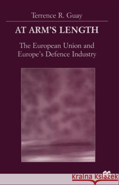 At Arm's Length: The European Union and Europe's Defence Industry Guay, Terrence 9781349267880 Palgrave MacMillan - książka