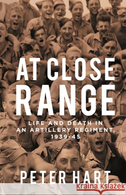 At Close Range: Life and Death in an Artillery Regiment, 1939-45 Peter Hart 9781788161664 Profile Books Ltd - książka