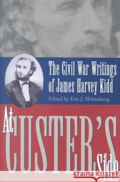 At Custer's Side: Civil War Writing on James Harvey Kidd Wittenberg, Eric J. 9780873386876 Kent State University Press - książka