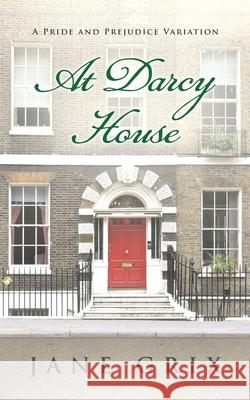 At Darcy House: A Pride and Prejudice Variation Jane Grix 9781793953391 Independently Published - książka