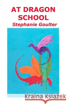 At Dragon School Stephanie Goulter Stephanie Goulter 9781763638495 Stephanie R. Goulter - książka