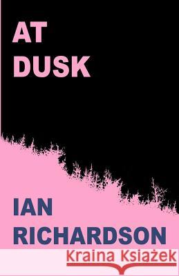 At Dusk Ian Richardson 9781537578378 Createspace Independent Publishing Platform - książka