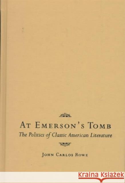 At Emerson's Tomb: The Politics of Classic American Literature Rowe, John Carlos 9780231058940 Columbia University Press - książka