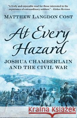 At Every Hazard: Joshua Chamberlain and the Civil War Matthew Langdon Cost   9781645994138 Encircle Publications, LLC - książka