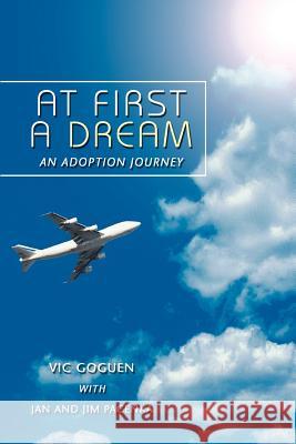 At First A Dream: An Adoption Journey Goguen, Vic 9780595374748 iUniverse - książka
