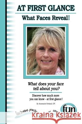 At First Glance - What Faces Reveal!: (What does your face tell about you) Annemarie Eveland 9781515164142 Createspace Independent Publishing Platform - książka