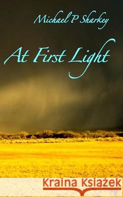 At First Light Michael P. Sharkey 9781502539977 Createspace - książka
