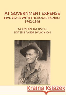 At Government Expense: Five years with the Royal Signals, 1942-1946 Jackson, Norman 9780464991229 Blurb - książka