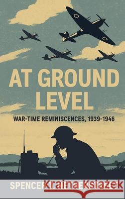 At Ground Level: War-time Reminiscences, 1939-1946 Spencer T. Netherstreet 9781919406411 Spencer T. Netherstreet - książka