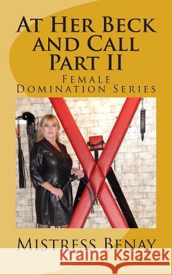 At Her Beck and Call Part II: Female Domination Series Mistress Benay 9781492789819 Createspace - książka
