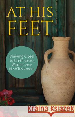 At His Feet: Drawing Closer to Christ with the Women of the New Testament Derya Little 9781681925905 Our Sunday Visitor (IN) - książka