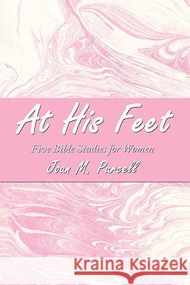 At His Feet: Five Bible Studies for Women Purcell, Joan M. 9781452083872 Authorhouse - książka