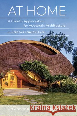 At Home: A Client's Appreciation for Authentic Architecture Deborah Lencioni Lapp   9781938938719 Oa+d Archives Press - książka