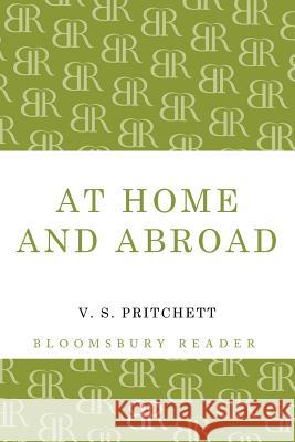 At Home and Abroad V.S. Pritchett 9781448200870 Bloomsbury Publishing PLC - książka