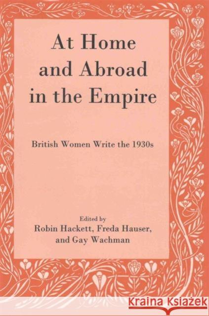 At Home and Abroad in the Empire: British Women Write the 1930s Hackett, Robin 9781611491050 University of Delaware Press - książka