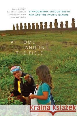 At Home and in the Field: Ethnographic Encounters in Asia and the Pacific Islands Suzanne Finney Mary Mostafanezhad Guido Carlo Pigliasco 9780824847593 University of Hawai'i Press - książka