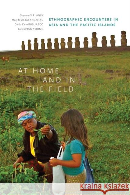 At Home and in the Field: Ethnographic Encounters in Asia and the Pacific Islands Suzanne Finney Mary Mostafanezhad Guido Carlo Pigliasco 9780824853792 University of Hawai'i Press - książka