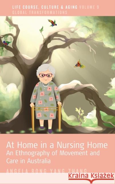 At Home in a Nursing Home: An Ethnography of Movement and Care in Australia Angela Rong Zhang 9781800736641 Berghahn Books - książka