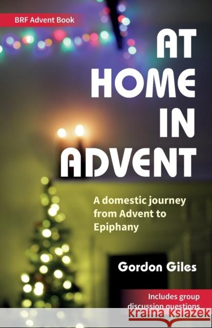 At Home in Advent: A domestic journey from Advent to Epiphany Gordon Giles 9780857469809 BRF (The Bible Reading Fellowship) - książka