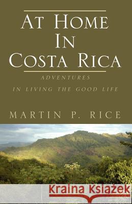 At Home in Costa Rica Martin P. Rice 9781413460285 XLIBRIS CORPORATION - książka