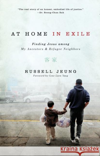 At Home in Exile: Finding Jesus Among My Ancestors and Refugee Neighbors Russell Jeung 9780310527831 Zondervan - książka