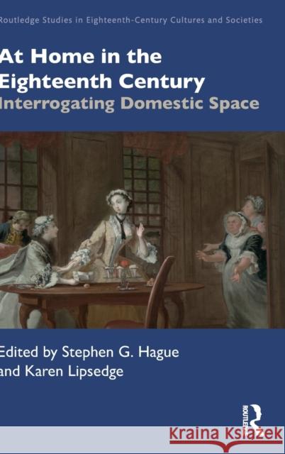 At Home in the Eighteenth Century: Interrogating Domestic Space Stephen G. Hague Karen Lipsedge 9780367276799 Routledge - książka