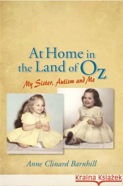 At Home in the Land of Oz: Autism, My Sister, and Me Second Edition Barnhill, Anne 9781843108597 Jessica Kingsley Publishers - książka