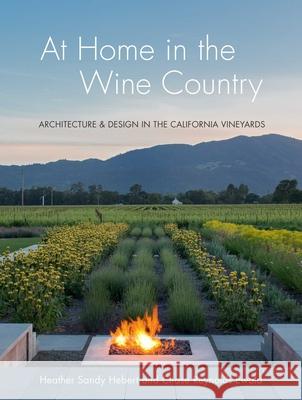 At Home in the Wine Country: Architecture & Design in the California Vineyards Heather Sandy Hebert 9781423654957 Gibbs Smith - książka