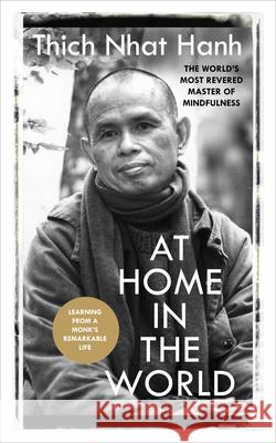 At Home In The World: Lessons from a remarkable life Hanh, Thich Nhat 9781846045325 Ebury Publishing - książka