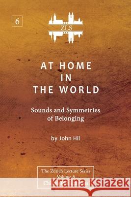 At Home In The World: Sounds and Symmetries of Belonging [ZLS Edition] John Hill 9781685030322 Chiron Publications - książka