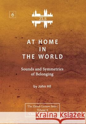 At Home In The World: Sounds and Symmetries of Belonging [ZLS Edition] John Hill 9781685030339 Chiron Publications - książka