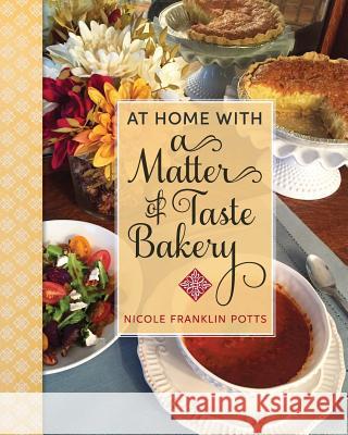 At Home with A Matter of Taste Bakery Potts, Nicole Franklin 9780997820201 Magnolia Blossom Publishing - książka