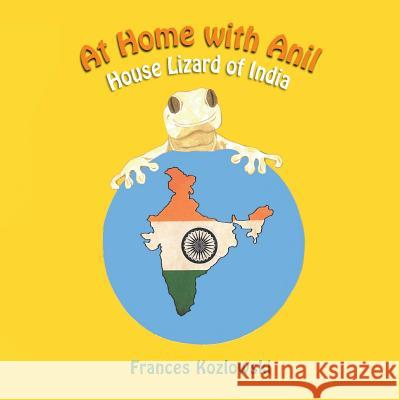 At Home with Anil: House Lizard of India Frances Kozlowski 9781493172399 Xlibris Corporation - książka