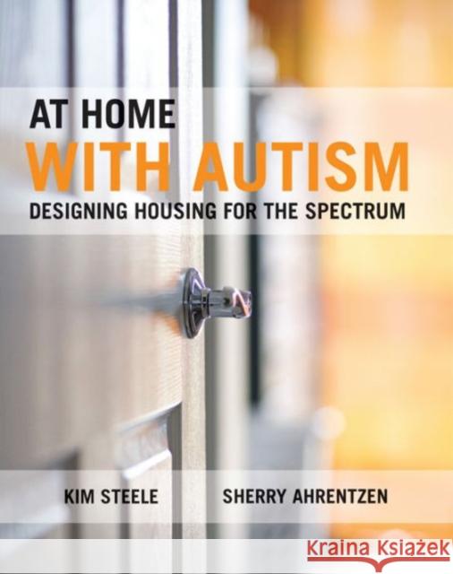 At Home with Autism: Designing Housing for the Spectrum Kim Steele 9781447307976 Bristol University Press - książka