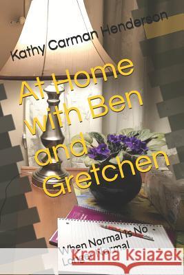 At Home with Ben and Gretchen: When Normal Is No Longer Normal Kathy Carma 9781793265449 Independently Published - książka