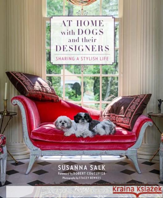 At Home with Dogs and Their Designers: Sharing a Stylish Life Susanna Salk Robert Couturier Stacey Bewkes 9780847860906 Rizzoli International Publications - książka