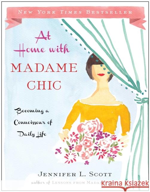 At Home with Madame Chic: Becoming a Connoisseur of Daily Life Jennifer L. Scott 9781476770338 Simon & Schuster - książka