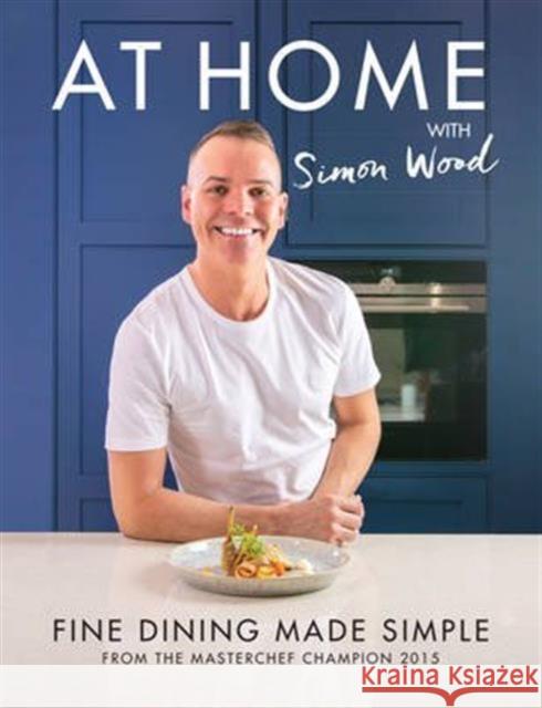 At Home with Simon Wood: Fine Dining Made Simple Simon Wood   9781910863114 Meze Publishing - książka