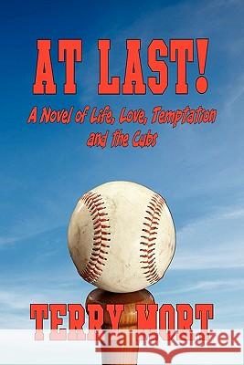 At Last! a Novel of Life, Love, Temptation and the Cubs Mort, Terry 9781611791235 Fireship Press - książka