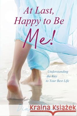 At Last, Happy to Be Me!: Understanding the Key to Your Best Life Diane Houde 9781999125417 Diane Houde - książka