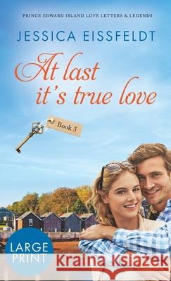 At Last It's True Love: large print Eissfeldt, Jessica 9781989290309 J&j Publishing - książka