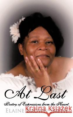 At Last: Poetry of Expressions from the Heart Smith, Elaine Brown 9781452095622 Authorhouse - książka