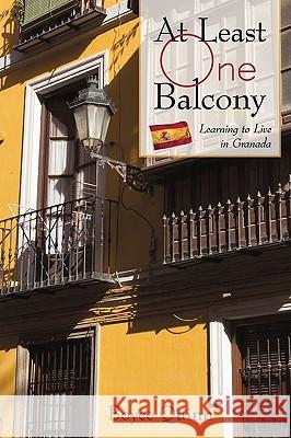 At Least One Balcony: Learning to Live in Granada Quinn Boyce Quinn 9781450224475 iUniverse - książka