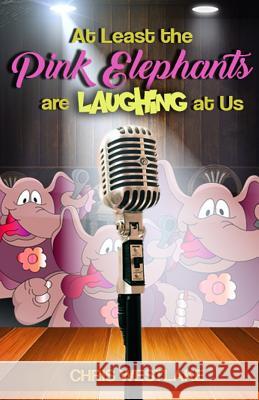 At Least the Pink Elephants are Laughing at Us Chris Westlake 9781978215788 Createspace Independent Publishing Platform - książka