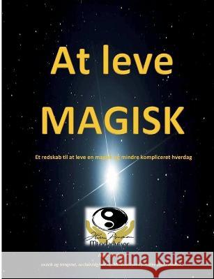 At leve magisk: Et redskab til at leve en mere magisk og mindre kompliceret hverdag Helle Amdisen 9788743053750 Books on Demand - książka