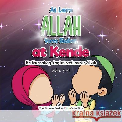 At Lære Allah, Vores Skaber, at Kende: En Børnebog der Introducerer Allah The Sincere Seeker Collection 9781955262941 Sincere Seeker - książka