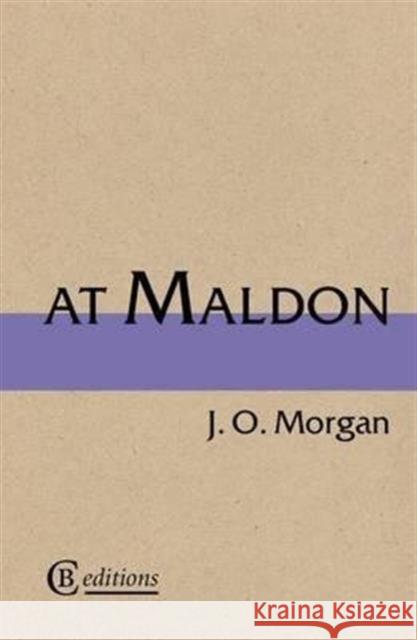 At Maldon J. O. Morgan 9780957326651 CB Editions - książka