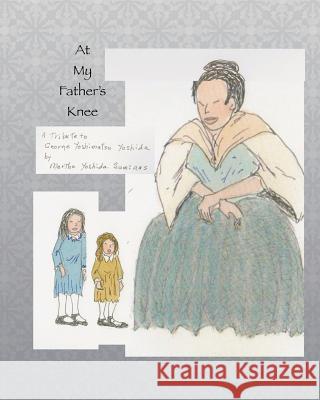 At My Father's Knee Martha Yoshida Suminas Olivia Rosewood 9781508800835 Createspace - książka