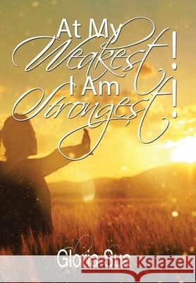 At My Weakest! I Am Strongest! Gloria Sua 9781664186255 Xlibris Us - książka